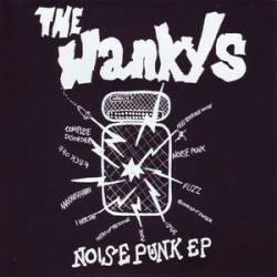 The Wankys : Noise Punk EP